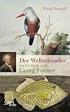 Der Welterkunder: Auf der Suche nach Georg Forster