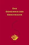 Das Geheimnis des Geschmacks: Aspekte der Ess- und Lebenskunst