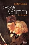 Die Brüder Grimm: Eine Biographie