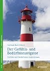 Der Gefühls- und Bedürfnisnavigator: Gefühle & Bedürfnisse wahrnehmen. Eine Orientierungshilfe f. Psychosomatik- & Psychotherapiepatienten