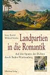 Landpartien in die Romantik. Auf den Spuren der Dichter durch Baden-Württemberg