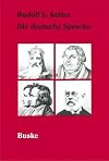 Die Deutsche Sprache und ihre historische Entwicklung.