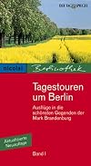 Tagestouren um Berlin, Bd.1: Ausflüge in die schönsten Gegenden der Mark Brandenburg