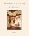 Residenzschloss Ansbach Gestalt und Ausstattung im Wandel der Zeiten