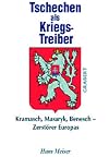 Tschechen als Kriegstreiber : Kramasch, Masaryk, Benesch - Zerstörer Europas