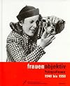 Frauenobjektiv : Fotografinnen 1940 bis 1950