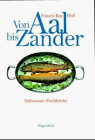 Von Aal bis Zander. Süßwasser- Fischküche