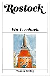 Rostock : ein Lesebuch ; die Stadt Rostock einst und heute in Sagen und Geschichten, Schilderungen und Berichten, Briefen und Gedichten