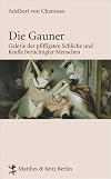 Die Gauner: Galerie der pfiffigsten Schliche und Kniffe ber&uuml;chtigter Menschen (Franz&ouml;sische Bibliothek)