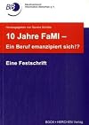 10 Jahre FaMI - ein Beruf emanzipiert sich!?: Eine Festschrift