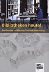 Bibliotheken heute!: Best Practice bei Planung, Bau und Ausstattung