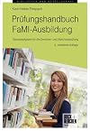 Prüfungshandbuch FaMI-Ausbildung : Übungsaufgaben für die Zwischen- und Abschlussprüfung