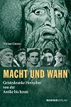 Macht und Wahn: geisteskranke Herrscher von der Antike bis heute