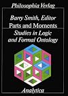 Parts and Moments Studies in Logic and Formal Ontology: Studies in Logic and Formal Ontology (Analytica (Philosophia Verlag).)