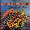 K&ouml;stliches mit Huhn. 115 Originalrezepte aus aller Welt