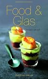 Food & Glas: 100 Köstlichkeiten im Glas serviert