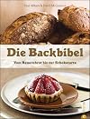 Die Backbibel: Vom Bauernbrot bis zur Schokotarte