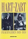 Hart und Zart. Frauenleben 1920-1970