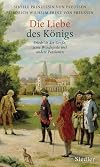 Die Liebe des Königs: Friedrich der Große, seine Windspiele und andere Passionen