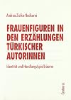 Frauenfiguren in den Erzählungen türkischer Autorinnen : Identität und Handlungs(spiel)räume