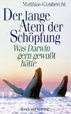 Der lange Atem der Schöpfung. Was Darwin gern gewußt hätte