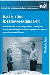 Ideen fürs Ideenmanagement: betriebliches Vorschlagswesen (BVW) und kontinuierlichen Verbesserungsprozess (KVP) gemeinsam realisieren