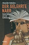 Der gelehrte Narr. Gelehrtensatire seit der Aufklärung