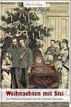 Weihnachten mit Sisi: Die Weihnachtserlebnisse der Kaiserin Elisabeth