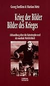 Krieg der Bilder - Bilder des Kriegs: Abhandlung über die Katastrophe und die mediale Wirklichkeit