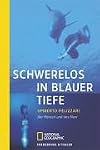Schwerelos in blauer Tiefe. Der Mensch und das Meer (National Geographic Adventure Press)
