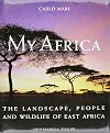 CARLO MARI MY AFRICA THE LANDSCAPE, PEOPLE AND WILDLIFE OF EAST AFRICA /ANGLAIS (FREDERKING & TH)