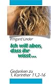 Ich will aber, dass ihr wisst...: Gedanken zu 1. Korinther 11,2-16