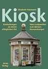 Kiosk: Entdeckungen an einem alltäglichen Ort. Vom Lustpavillon zum kleinen Konsumtempel