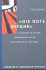 "Die rote Gefahr" antikommunistische Propaganda in der Bundesrepublik 1950 - 2000
