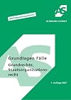 Grundlagen Fälle Grundrechte, Staatsorganisationsrecht. Mit Föderalismusreform! 56 Fälle
