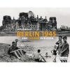 BERLIN 1945 - Eine Chronik in Bildern