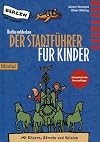 Berlin entdecken. Der Stadtf&uuml;hrer f&uuml;r Kinder