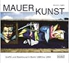 Mauerkunst: Graffiti und Objektkunst 1989 bis 1994