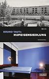 Bruno Tauts Hufeisensiedlung: UNESCO-Welterbe-Siedlung der Berliner Moderne