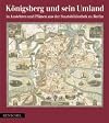 Königsberg und sein Umland in Ansichten und Plänen aus der Staatsbibliothek zu Berlin