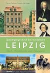 Spaziergänge durch das musikalische Leipzig. Bach, Mendelssohn und Schumanns