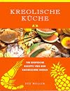 Kreolische Küche. 100 exotische Rezepte von den Karibischen Inseln