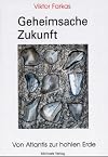 Geheimsache Zukunft. Von Atlantis zur hohlen Erde