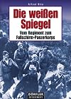 Die weissen Spiegel. Vom Regiment zum Fallschirm-Panzerkorps