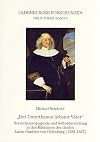 Der Unterthanen liebster Vater: Herrscherpropaganda und Selbstdarstellung in den Bildnissen des Grafen Anton Gunther von Oldenburg (1583-1667) (Oldenburger Forschungen)