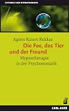 Die Fee, das Tier und der Freund. Hypnotherapie in der Psychosomatik