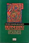 Bernhard von Clairvaux: Leben und Werk des berühmten Zisterziensers