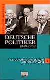 Deutsche Politiker 1949 - 1969 17 Biographische Skizzen aus Ost und West Band 1
