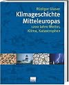 Klimageschichte Mitteleuropas. 1200 Jahre Wetter, Klima, Katastrophen