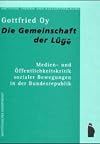 Die Gemeinschaft der Lüge : Medien- und Öffentlichkeitskritik sozialer Bewegungen in der Bundesrepublik